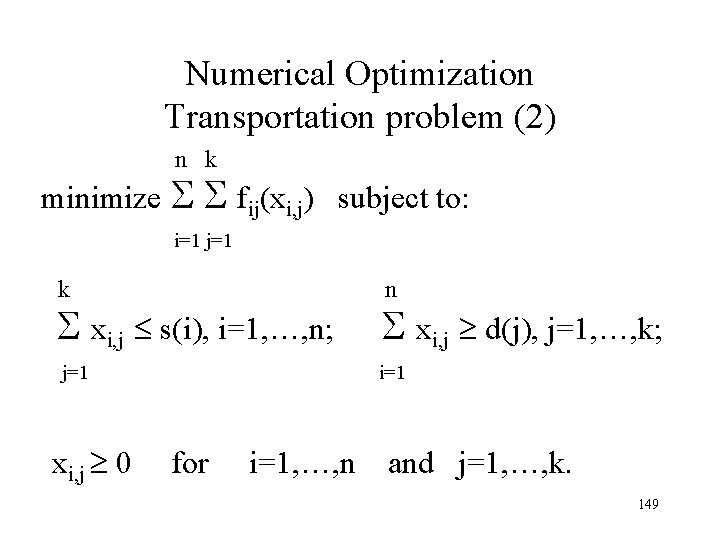 Numerical Optimization Transportation problem (2) n k minimize fij(xi, j) subject to: i=1 j=1 Numerical Optimization Transportation problem (2) n k minimize fij(xi, j) subject to: i=1 j=1