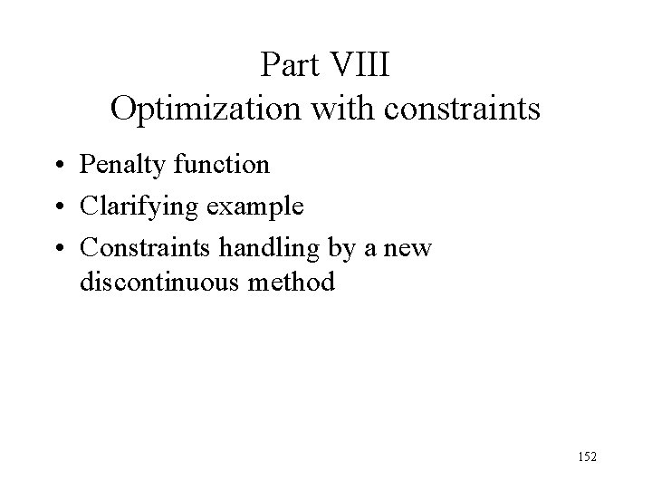 Part VIII Optimization with constraints • Penalty function • Clarifying example • Constraints handling Part VIII Optimization with constraints • Penalty function • Clarifying example • Constraints handling