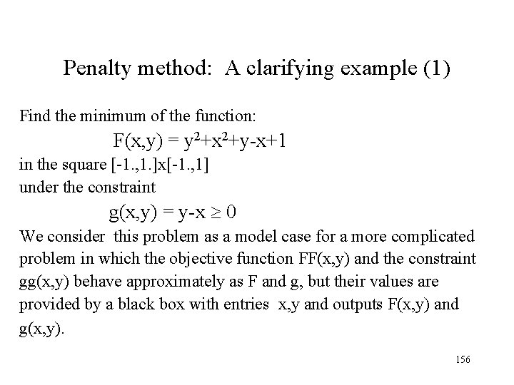Penalty method: A clarifying example (1) Find the minimum of the function: F(x, y) Penalty method: A clarifying example (1) Find the minimum of the function: F(x, y)