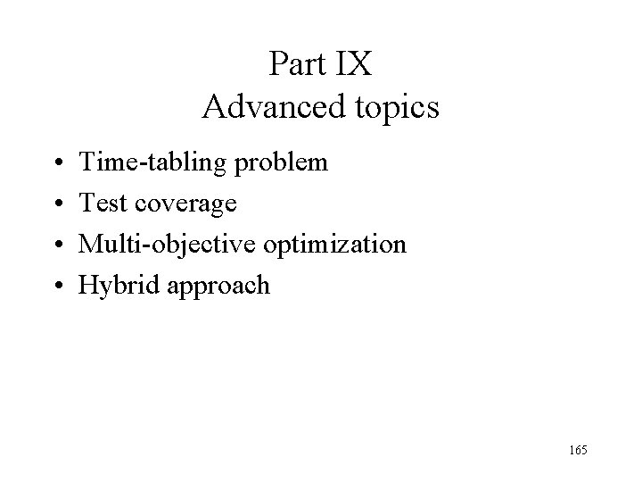 Part IX Advanced topics • • Time-tabling problem Test coverage Multi-objective optimization Hybrid approach Part IX Advanced topics • • Time-tabling problem Test coverage Multi-objective optimization Hybrid approach