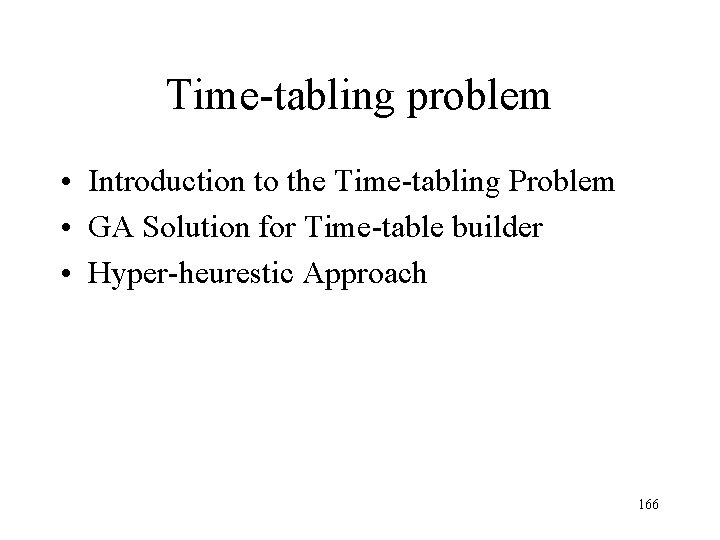 Time-tabling problem • Introduction to the Time-tabling Problem • GA Solution for Time-table builder Time-tabling problem • Introduction to the Time-tabling Problem • GA Solution for Time-table builder