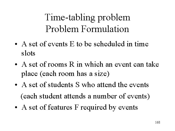 Time-tabling problem Problem Formulation • A set of events E to be scheduled in Time-tabling problem Problem Formulation • A set of events E to be scheduled in