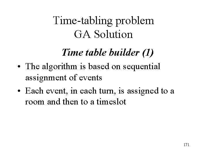 Time-tabling problem GA Solution Time table builder (1) • The algorithm is based on Time-tabling problem GA Solution Time table builder (1) • The algorithm is based on
