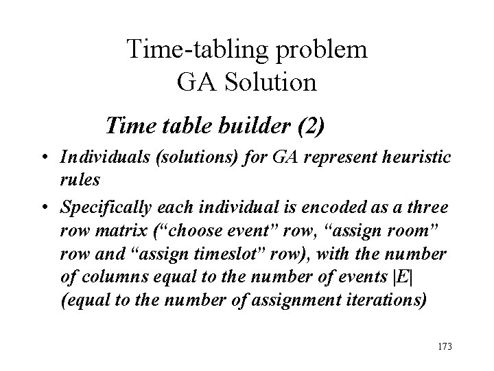 Time-tabling problem GA Solution Time table builder (2) • Individuals (solutions) for GA represent Time-tabling problem GA Solution Time table builder (2) • Individuals (solutions) for GA represent