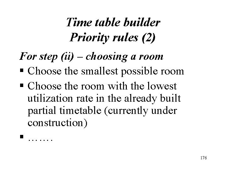 Time table builder Priority rules (2) For step (ii) – choosing a room § Time table builder Priority rules (2) For step (ii) – choosing a room §