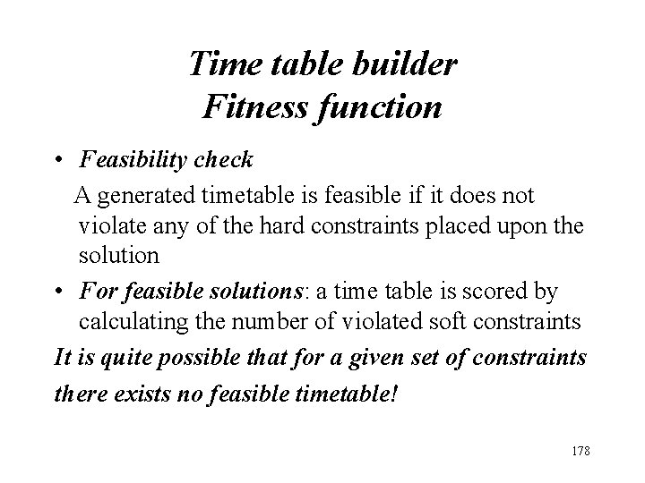 Time table builder Fitness function • Feasibility check A generated timetable is feasible if Time table builder Fitness function • Feasibility check A generated timetable is feasible if