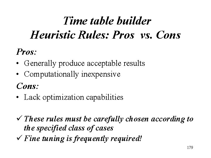 Time table builder Heuristic Rules: Pros vs. Cons Pros: • Generally produce acceptable Time table builder Heuristic Rules: Pros vs. Cons Pros: • Generally produce acceptable