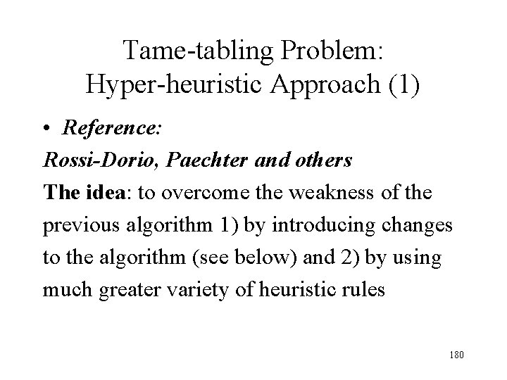 Tame-tabling Problem: Hyper-heuristic Approach (1) • Reference: Rossi-Dorio, Paechter and others The idea: to Tame-tabling Problem: Hyper-heuristic Approach (1) • Reference: Rossi-Dorio, Paechter and others The idea: to