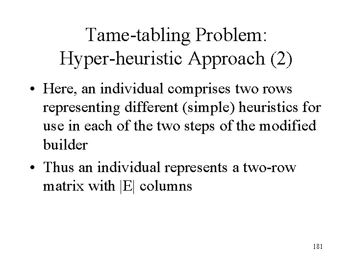Tame-tabling Problem: Hyper-heuristic Approach (2) • Here, an individual comprises two rows representing different Tame-tabling Problem: Hyper-heuristic Approach (2) • Here, an individual comprises two rows representing different