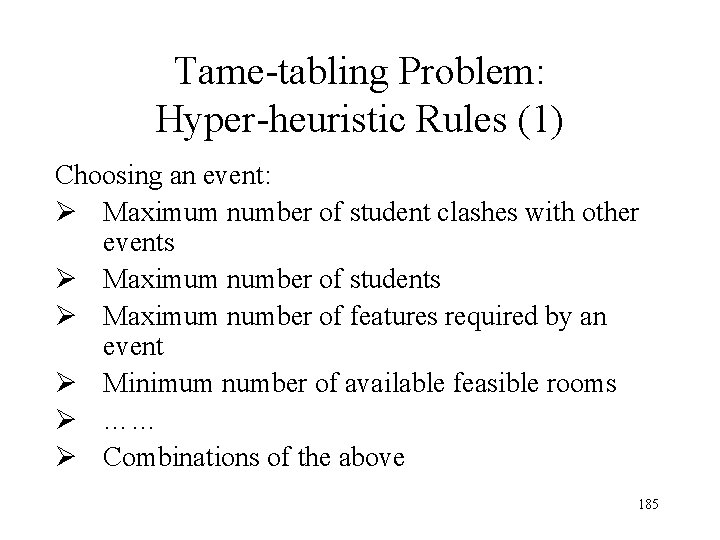 Tame-tabling Problem: Hyper-heuristic Rules (1) Choosing an event: Ø Maximum number of student clashes Tame-tabling Problem: Hyper-heuristic Rules (1) Choosing an event: Ø Maximum number of student clashes