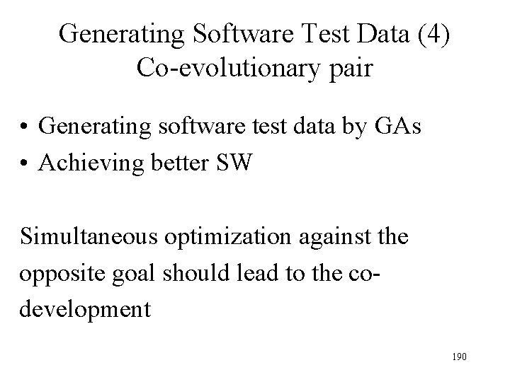 Generating Software Test Data (4) Co-evolutionary pair • Generating software test data by GAs Generating Software Test Data (4) Co-evolutionary pair • Generating software test data by GAs