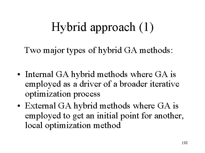 Hybrid approach (1) Two major types of hybrid GA methods: • Internal GA hybrid Hybrid approach (1) Two major types of hybrid GA methods: • Internal GA hybrid