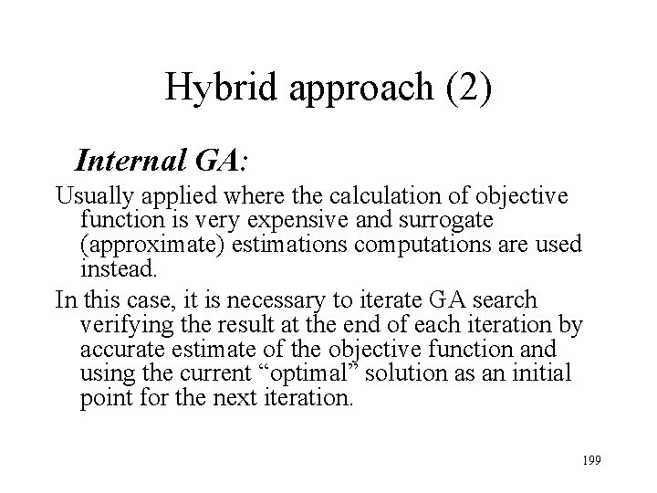 Hybrid approach (2) Internal GA: Usually applied where the calculation of objective function is Hybrid approach (2) Internal GA: Usually applied where the calculation of objective function is