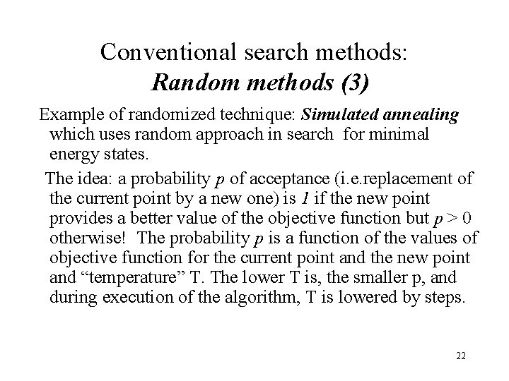 Conventional search methods: Random methods (3) Example of randomized technique: Simulated annealing which uses Conventional search methods: Random methods (3) Example of randomized technique: Simulated annealing which uses