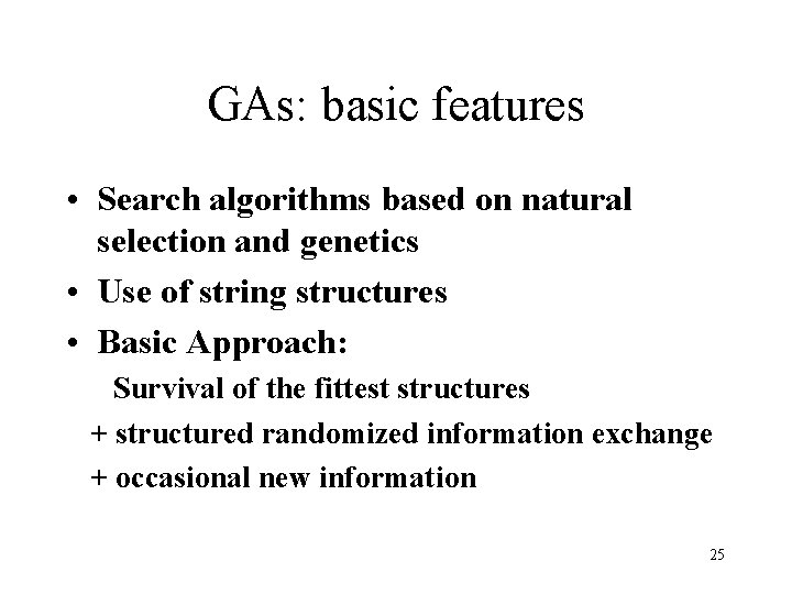 GAs: basic features • Search algorithms based on natural selection and genetics • Use GAs: basic features • Search algorithms based on natural selection and genetics • Use