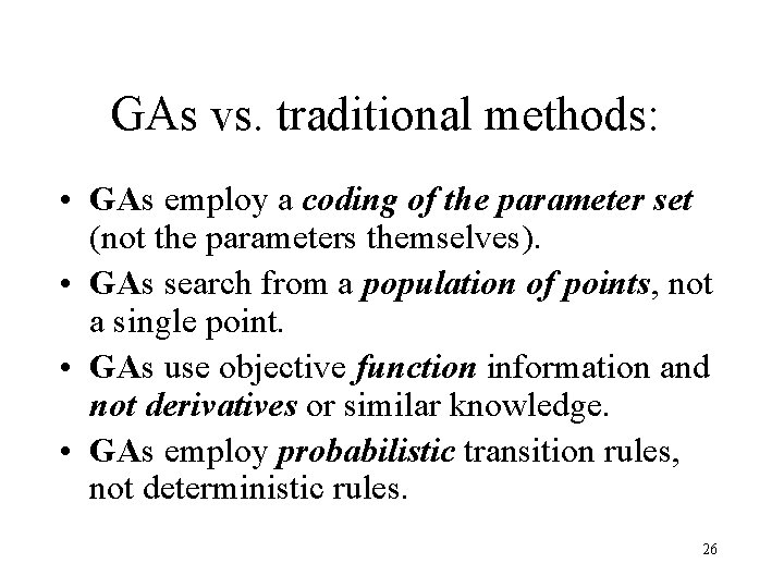 GAs vs. traditional methods: • GAs employ a coding of the parameter set (not GAs vs. traditional methods: • GAs employ a coding of the parameter set (not