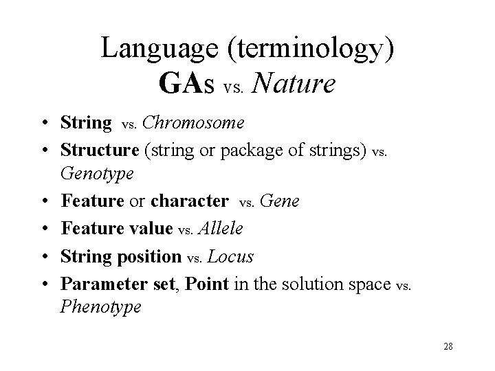 Language (terminology) GAs vs. Nature • String vs. Chromosome • Structure (string or package Language (terminology) GAs vs. Nature • String vs. Chromosome • Structure (string or package
