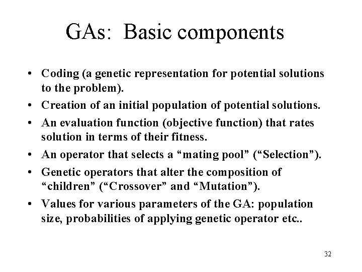 GAs: Basic components • Coding (a genetic representation for potential solutions to the problem). GAs: Basic components • Coding (a genetic representation for potential solutions to the problem).