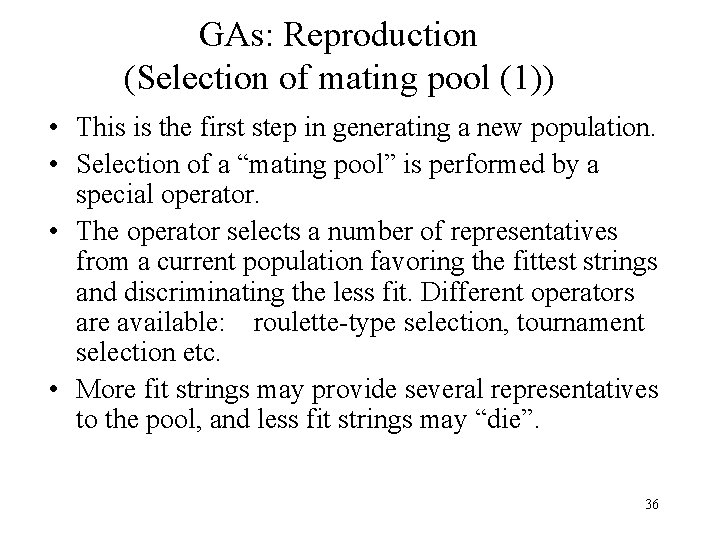 GAs: Reproduction (Selection of mating pool (1)) • This is the first step in GAs: Reproduction (Selection of mating pool (1)) • This is the first step in