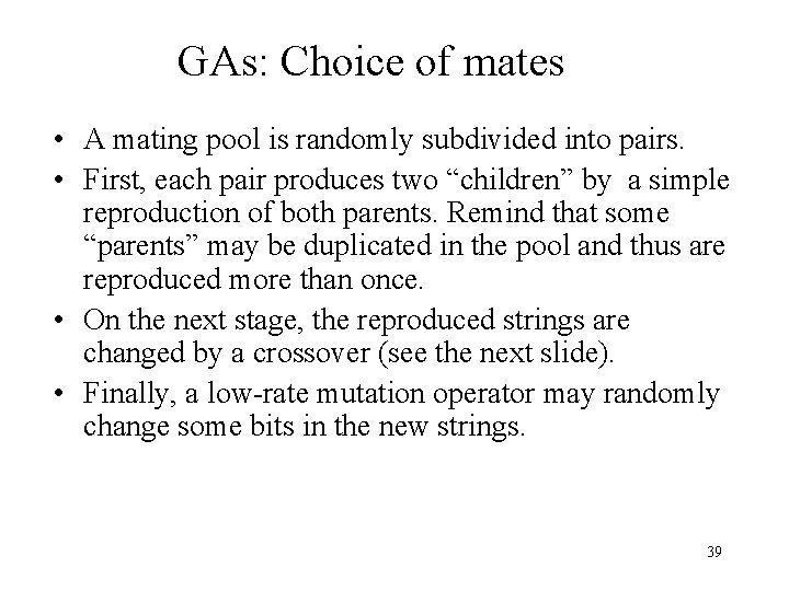 GAs: Choice of mates • A mating pool is randomly subdivided into pairs. • GAs: Choice of mates • A mating pool is randomly subdivided into pairs. •