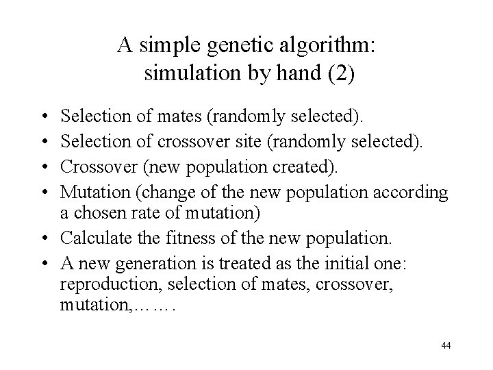 A simple genetic algorithm: simulation by hand (2) • • Selection of mates (randomly A simple genetic algorithm: simulation by hand (2) • • Selection of mates (randomly