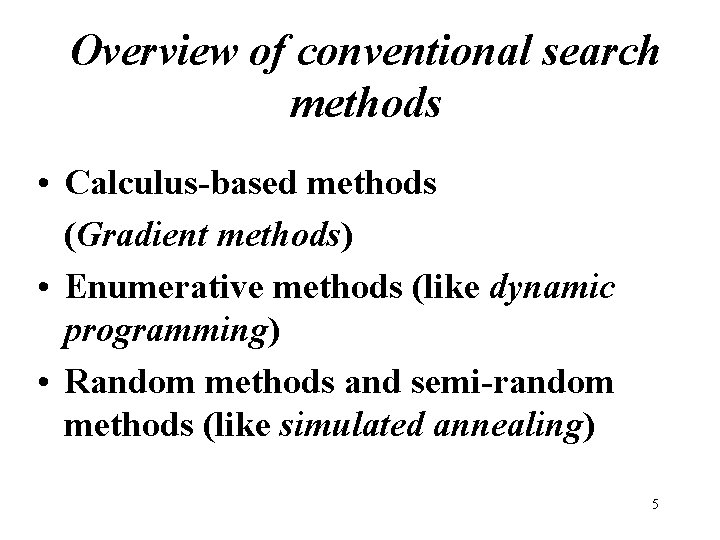 Overview of conventional search methods • Calculus-based methods (Gradient methods) • Enumerative methods (like Overview of conventional search methods • Calculus-based methods (Gradient methods) • Enumerative methods (like