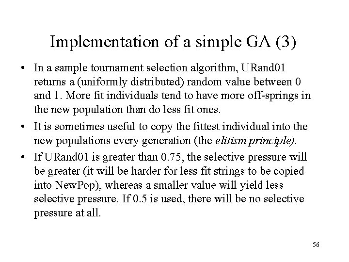 Implementation of a simple GA (3) • In a sample tournament selection algorithm, URand Implementation of a simple GA (3) • In a sample tournament selection algorithm, URand