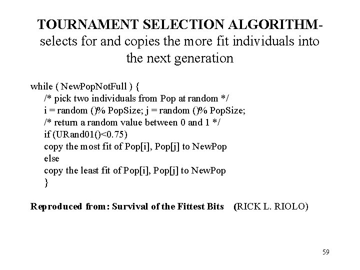 TOURNAMENT SELECTION ALGORITHMselects for and copies the more fit individuals into the next generation TOURNAMENT SELECTION ALGORITHMselects for and copies the more fit individuals into the next generation