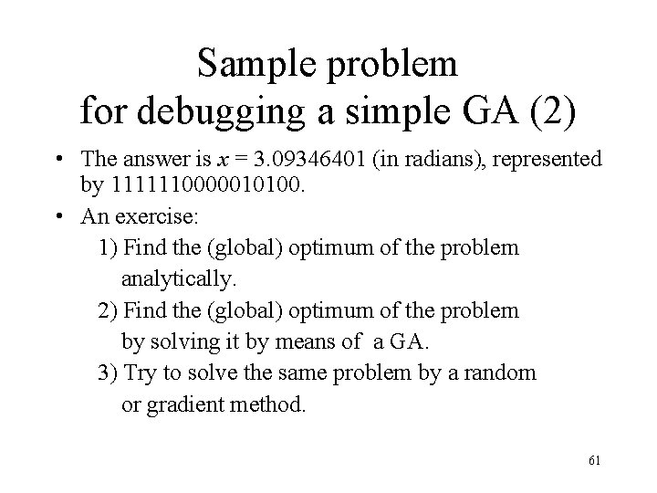 Sample problem for debugging a simple GA (2) • The answer is x = Sample problem for debugging a simple GA (2) • The answer is x =
