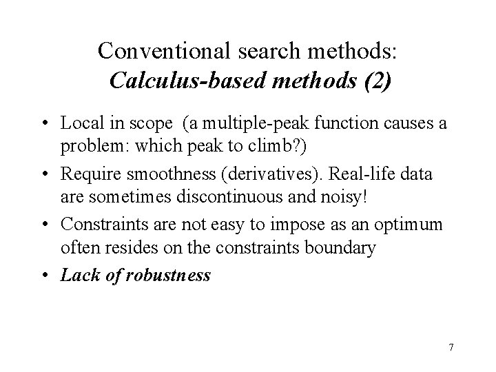 Conventional search methods: Calculus-based methods (2) • Local in scope (a multiple-peak function causes Conventional search methods: Calculus-based methods (2) • Local in scope (a multiple-peak function causes