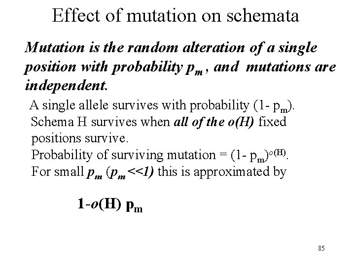 Effect of mutation on schemata Mutation is the random alteration of a single position Effect of mutation on schemata Mutation is the random alteration of a single position