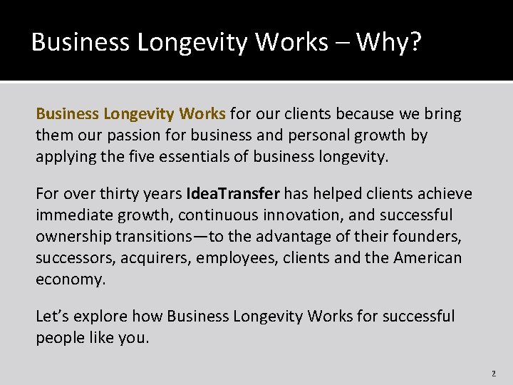 Business Longevity Works – Why? Business Longevity Works for our clients because we bring