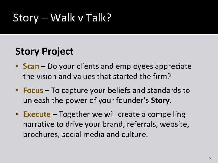 Story – Walk v Talk? Story Project • Scan – Do your clients and