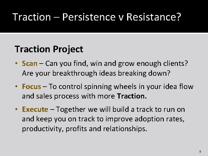 Traction – Persistence v Resistance? Traction Project • Scan – Can you find, win