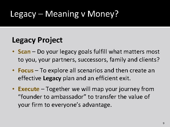 Legacy – Meaning v Money? Legacy Project • Scan – Do your legacy goals