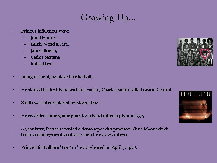 Growing Up… • Prince's influences were: – Jimi Hendrix – Earth, Wind & Fire,