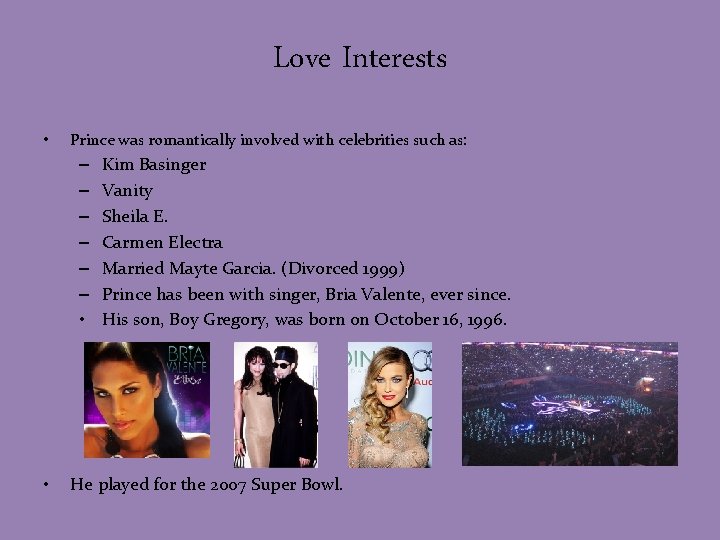 Love Interests • Prince was romantically involved with celebrities such as: – – –