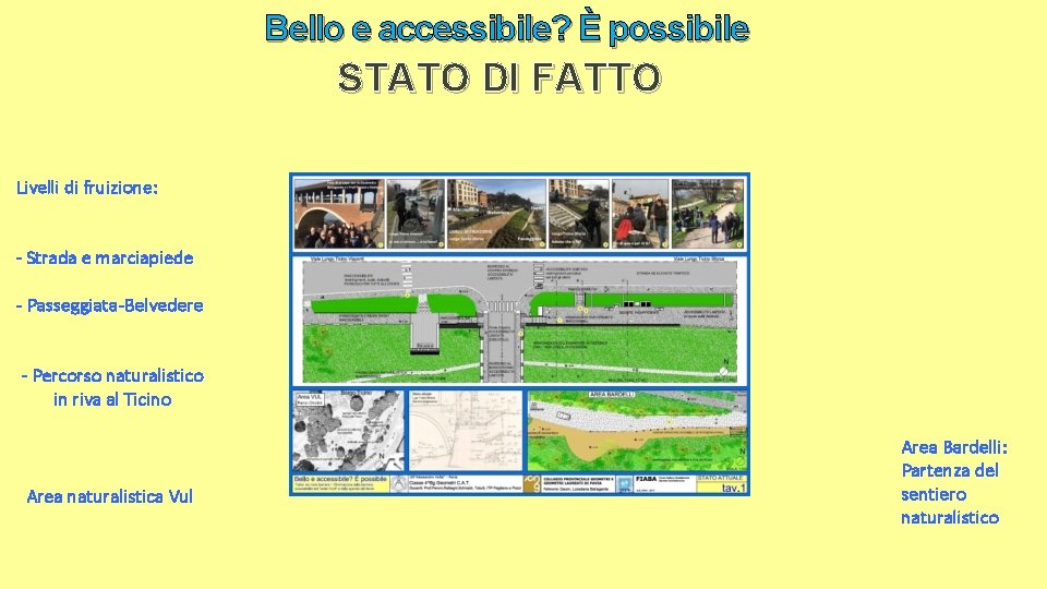 Bello e accessibile? È possibile STATO DI FATTO Livelli di fruizione: - Strada e