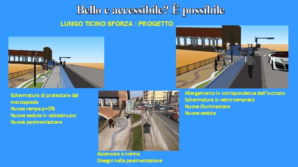 Bello e accessibile? È possibile LUNGO TICINO SFORZA : PROGETTO Allargamento in corrispondenza dell’incrocio