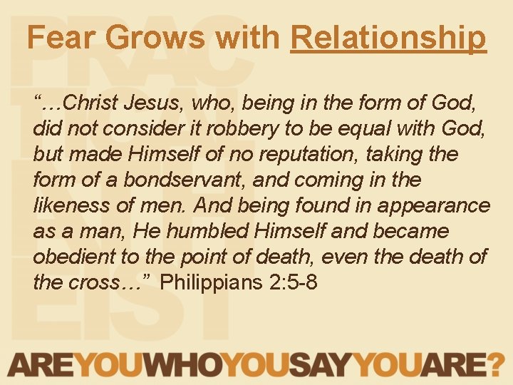 Fear Grows with Relationship “…Christ Jesus, who, being in the form of God, did Fear Grows with Relationship “…Christ Jesus, who, being in the form of God, did