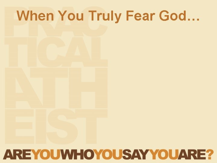 When You Truly Fear God… 