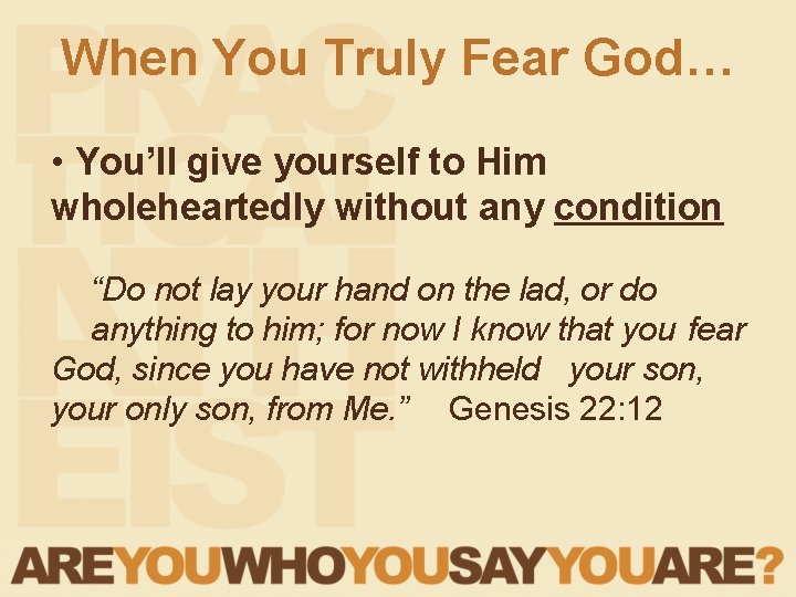When You Truly Fear God… • You’ll give yourself to Him wholeheartedly without any When You Truly Fear God… • You’ll give yourself to Him wholeheartedly without any
