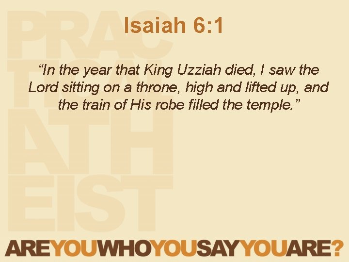 Isaiah 6: 1 “In the year that King Uzziah died, I saw the Lord