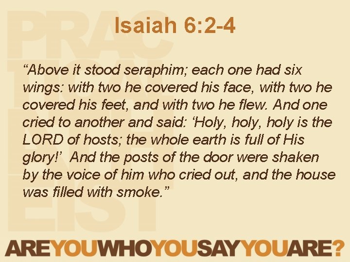 Isaiah 6: 2 -4 “Above it stood seraphim; each one had six wings: with Isaiah 6: 2 -4 “Above it stood seraphim; each one had six wings: with