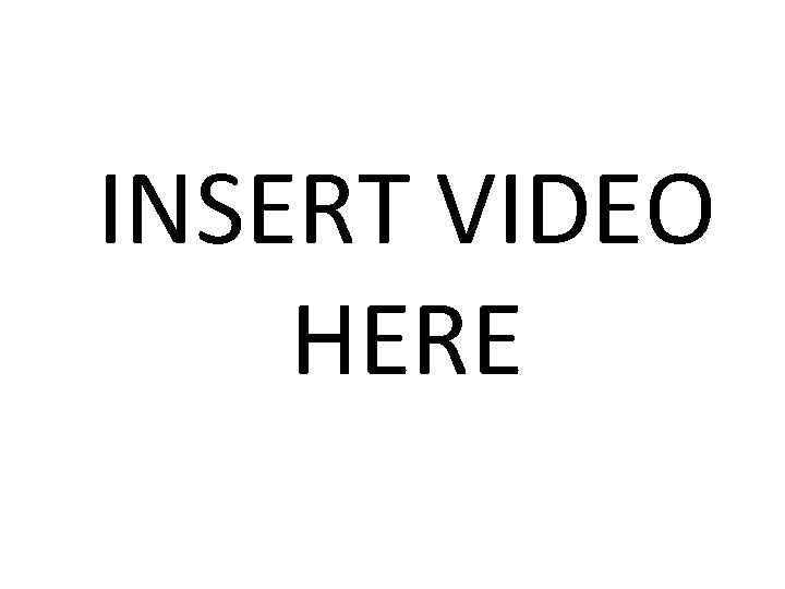 INSERT VIDEO HERE INSERT VIDEO HERE