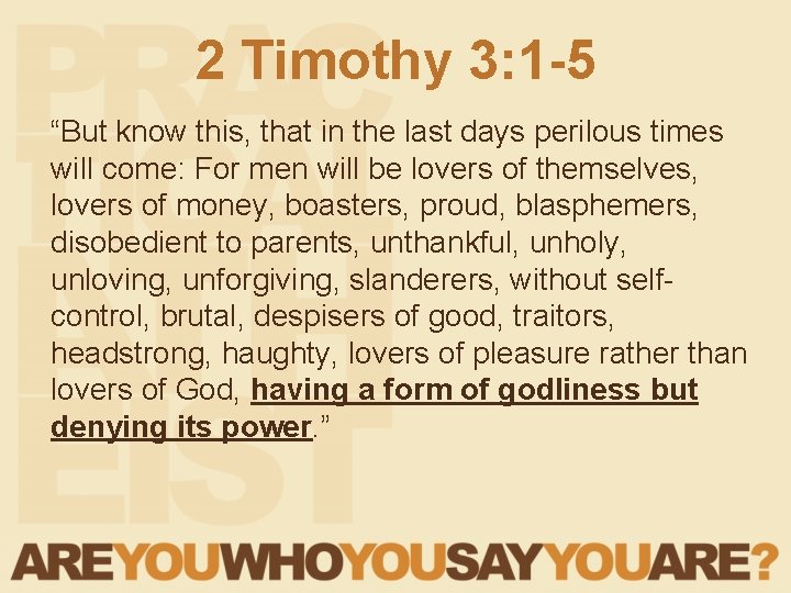 2 Timothy 3: 1 -5 “But know this, that in the last days perilous