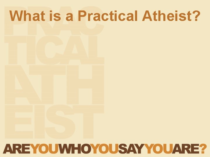 What is a Practical Atheist? 