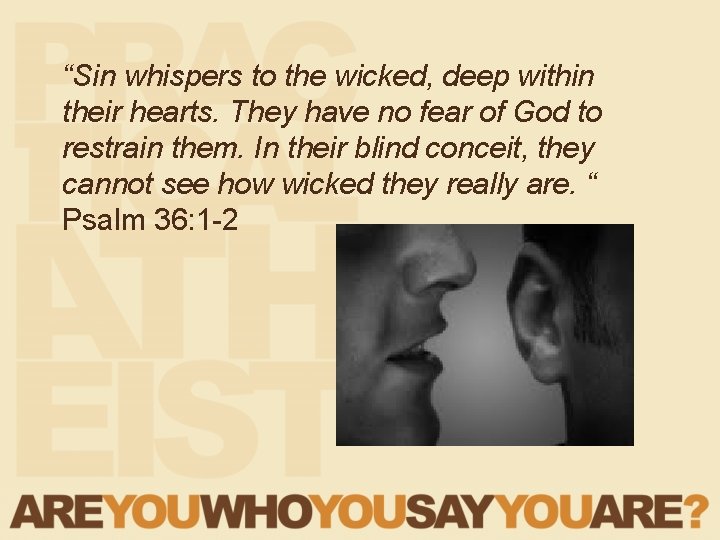 “Sin whispers to the wicked, deep within their hearts. They have no fear of “Sin whispers to the wicked, deep within their hearts. They have no fear of