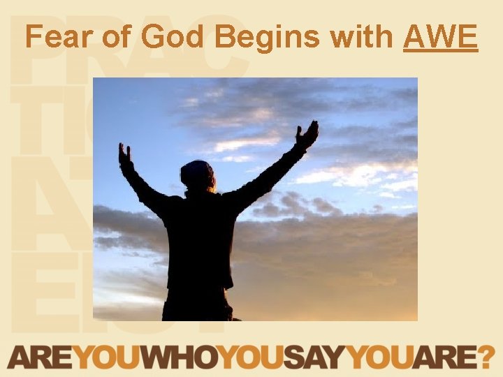 Fear of God Begins with AWE Fear of God Begins with AWE