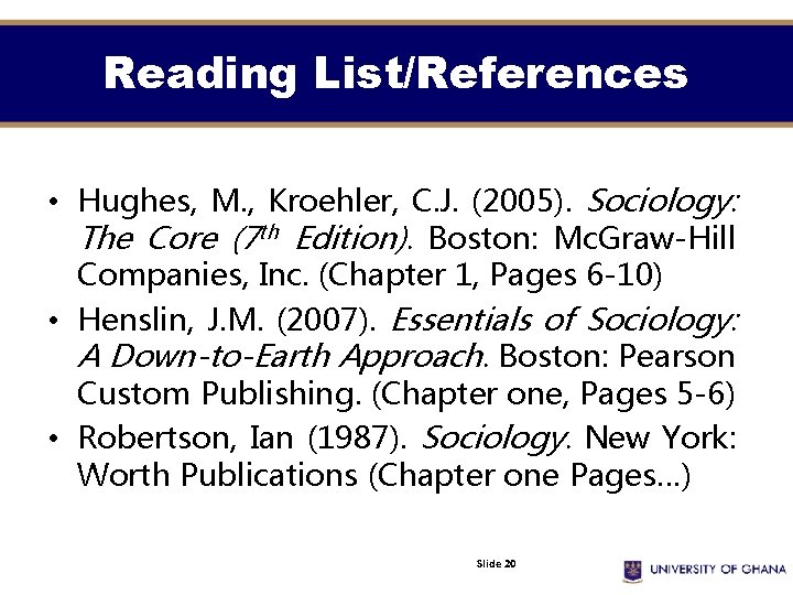 Reading List/References • Hughes, M. , Kroehler, C. J. (2005). Sociology: The Core (7